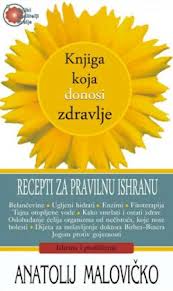 knjiga koja donosi zdravlje recepti za pravilnu ishranu anatolij malovičko 