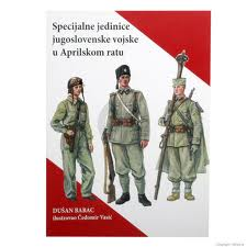 specijalne jedinice jugoslovenske vojske u aprilskom ratu dušan babac 