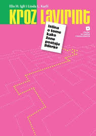 kroz lavirint istina o tome kako žene postaju liderke linda l karli elis h igli 