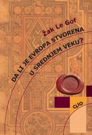 da li je evropa stvorena u srednjem veku žak le gof 