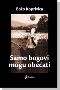 samo bogovi mogu obećati božo koprivica 