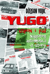 yugo uspon i pad najgoreg automobila u istoriji džejson vujić 