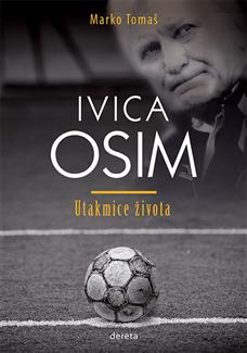 ivica osim utakmice života biografija tomaš marko 