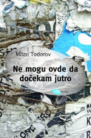 ne mogu ovde da dočekam jutro milan todorov 
