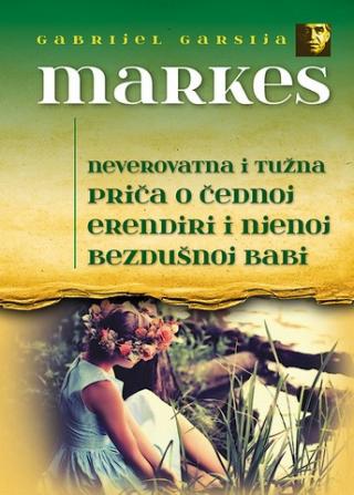 neverovatna i tužna priča o čednoj erendini i njenoj bezdušnoj babi gabrijel garsija markes 