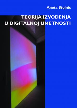 teorija izvođenja u digitalnoj umetnosti aneta stojnić 