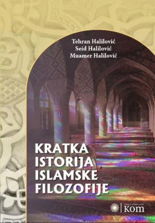 kratka istorija islamske filozofije (drugo izdanje) dr tehran halilović, dr seid halilović i dr muamer halilović 