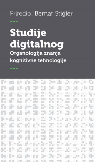 studije digitalnog organologija znanja kognitivne tehnologije bernar stigler (priredio) 