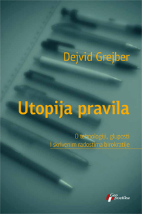 utopija pravila o tehnologiji, gluposti i skrivenim radostima birokratije dejvid grejber 