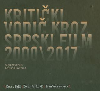 kritički vodič kroz srpski film 2000 2017 đorđe bajić, zoran janković, ivan velisavljević 