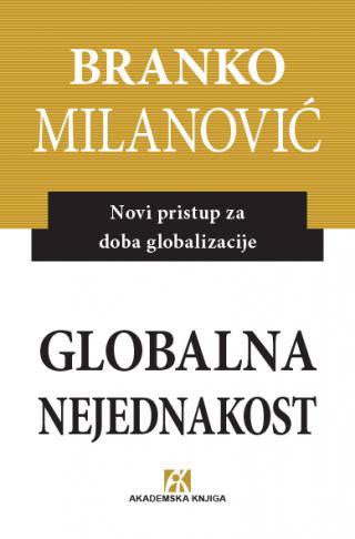 globalna nejednakost novi pristup za doba globalizacije, branko milanović branko milanović 