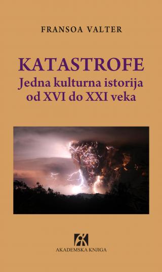 katastrofe jedna kulturna istorija od xvi do xxi veka, fransoa valter fransoa valter 