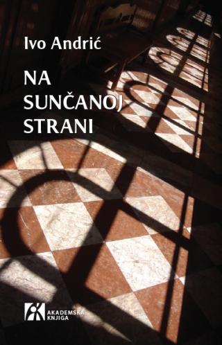 na sunčanoj strani, ivo andrić ivo andrić 