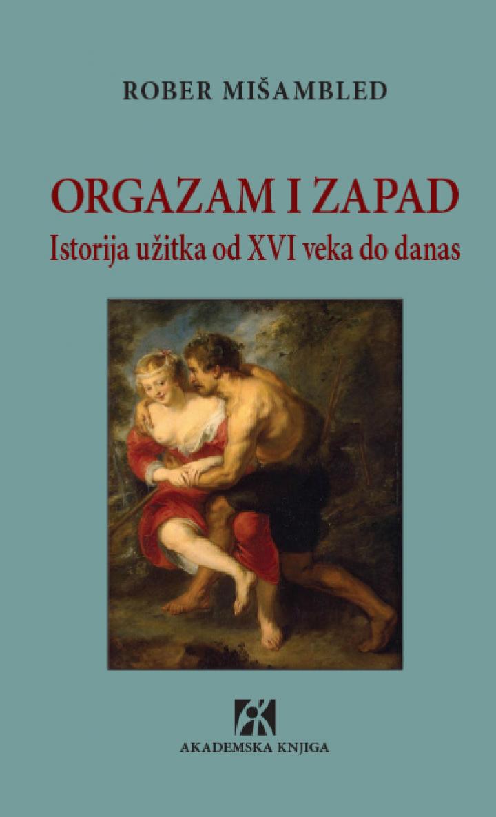 orgazam i zapad istorija užitka o xvi veka do danas, rober mišambled 