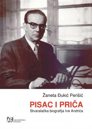 pisac i priča stvaralačka biografija ive andrića, žaneta đukić perišić žaneta đukić perišić 