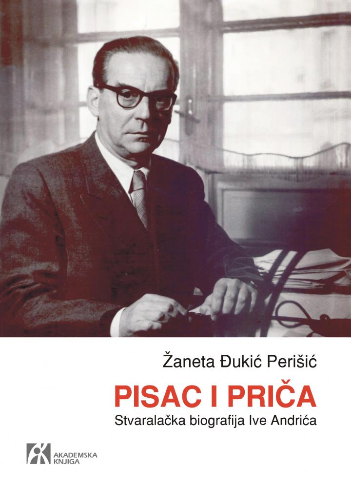 pisac i priča stvaralačka biografija ive andrića, žaneta đukić perišić 