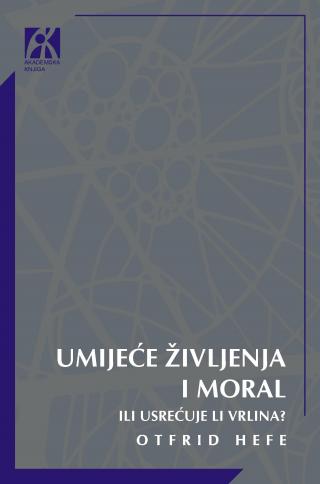 umijeće življenja i moral ili usrećuje li vrlina otfrid hefe otfrid hefe 
