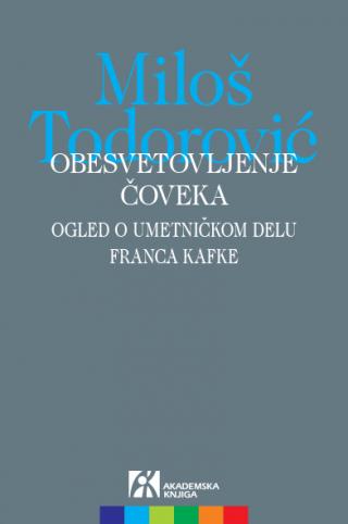 obesvetovljenje čoveka ogled o umetničkom delu franca kafke, miloš todorović miloš todorović 