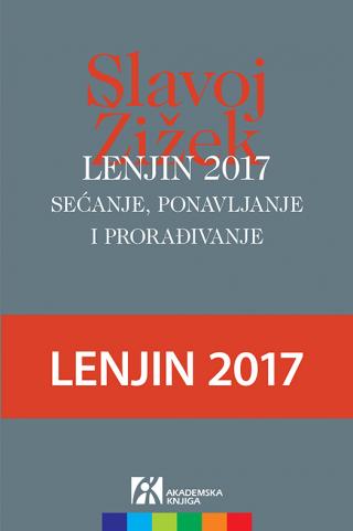 lenjin 2017 sećanje, ponavljanje i prorađivanje priredio i predgovor napisao slavoj žižek 