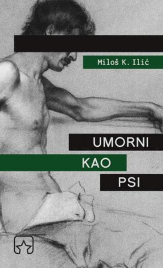 umorni kao psi miloš k ilić 