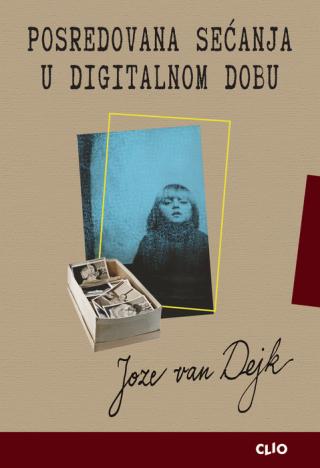 posredovana sećanja u digitalnom dobu hose van dejk 