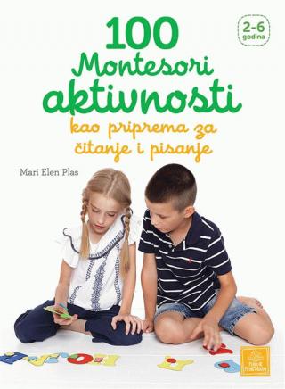 100 montesori aktivnosti kao priprema za čitanje i pisanje mari elen plas 