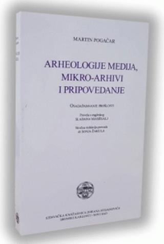 arheologije medija, mikro arhivi i pripovedanje martin pogačar 