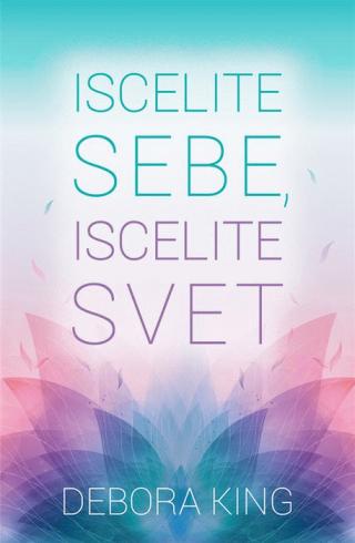 iscelite sebe, iscelite svet debora king 