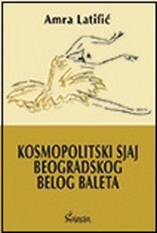 kosmopolitski sjaj beogradskog belog baleta amra latifić 