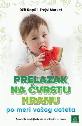 prelazak na čvrstu hranu po meri vašeg deteta džil rapli trejsi murket 