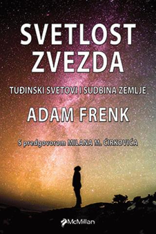 svetlost zvezda tuđinski svetovi i sudbina zemlje adam frenk 