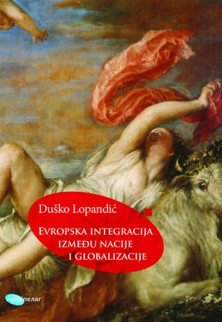 evropska integracija između nacije i globalizacije duško lopandić 