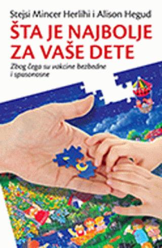 šta je najbolje za vaše dete zbog čega su vakcine bezbedne i spasonosne alison hegud stejsi mincer herlihi 