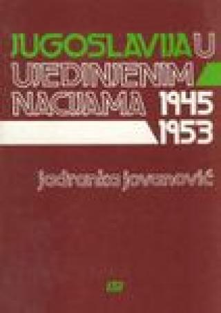 jugoslavija u organizaciji ujedinjenih nacija 1945 1953 jadranka jovanović 