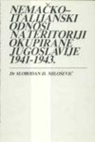 nemačko italijanski odnosi na teritoriji okupirane jugoslavije 1941 1943 slobodan d milošević 