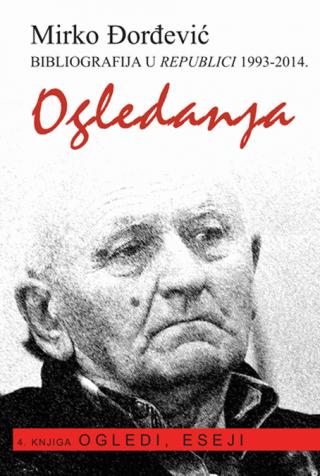 ogledanja (bibliografija u republici 1993 2014) četvrta knjiga ogledi, eseji mirko đorđević 