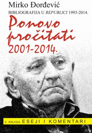 ponovo pročitati 2001 2014 (bibliografija u republici 1993 2014) treća knjiga eseji, komentari i članci mirko đorđević 