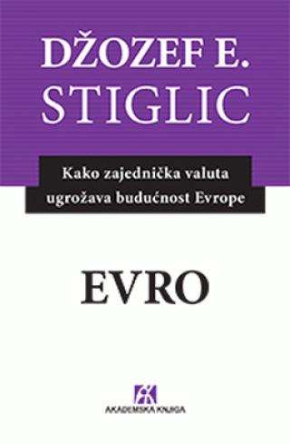 evro kako zajednička valuta ugrožava budućnost evrope džozef e stiglic 