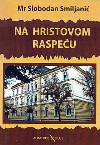 na hristovom raspeću slobodan smiljanić 
