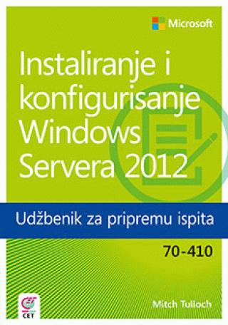 instaliranje i konfigurisanje windows servera 2012 udžbenik za pripremu ispita 70 410 mitch tulloch 