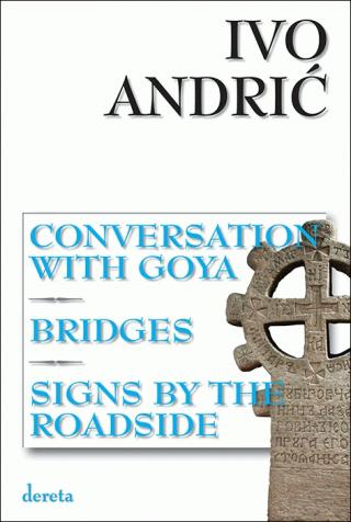 conversation with goya, bridges, signs by the roadside ivo andrić 