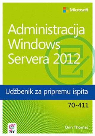 administracija windows servera 2012 udžbenik za pripremu ispita 70 411 orin thomas 