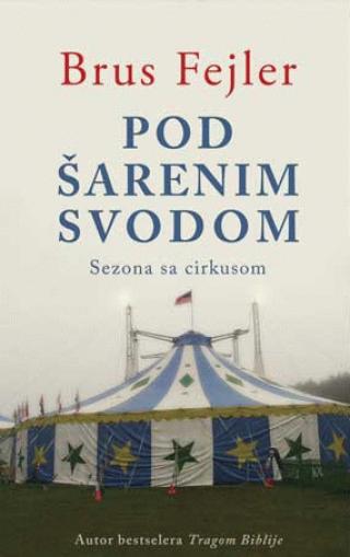 pod šarenim svodom jedna sezona sa cirkusom brus fejler 