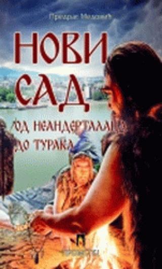novi sad od neandertalaca do turaka predrag medović 