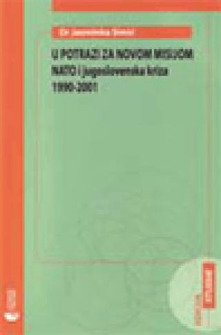 u potrazi za novom misijom nato i jugoslovenska kriza 1990 2001 jasminka simić 