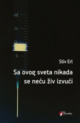 sa ovog sveta nikada se neću živ izvući stiv erl 