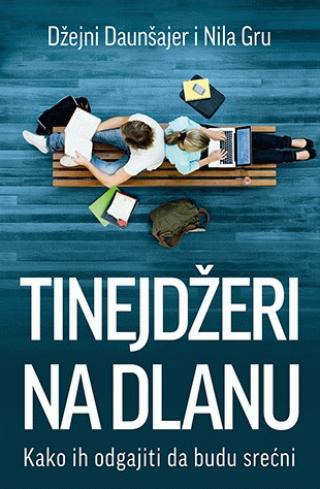 tinejdžeri na dlanu kako ih odgajiti da budu srećni nila gru džejni daunšajer 