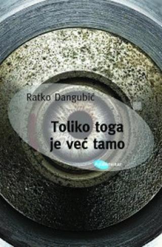toliko toga je već tamo ratko dangubić 