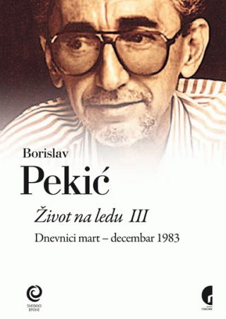 život na ledu 3 (dnevnici mart decembar 1983) borislav pekić 