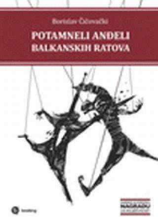 potamneli anđeli balkanskih ratova borislav čičovački 